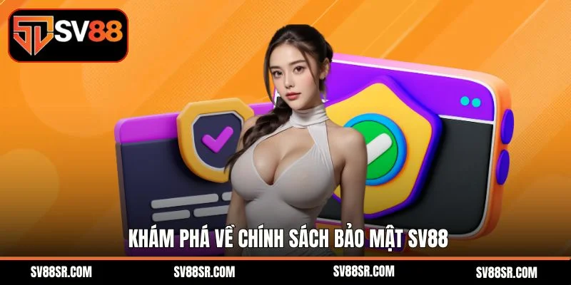 Khám phá về chính sách bảo mật SV88
