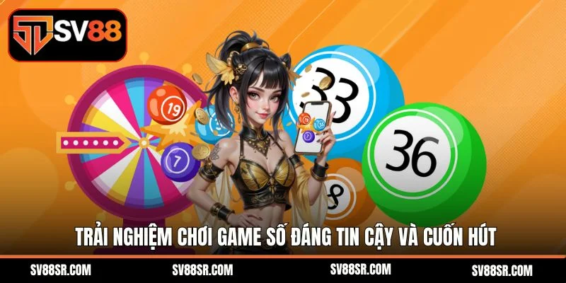 Trải nghiệm chơi game số đáng tin cậy và cuốn hút